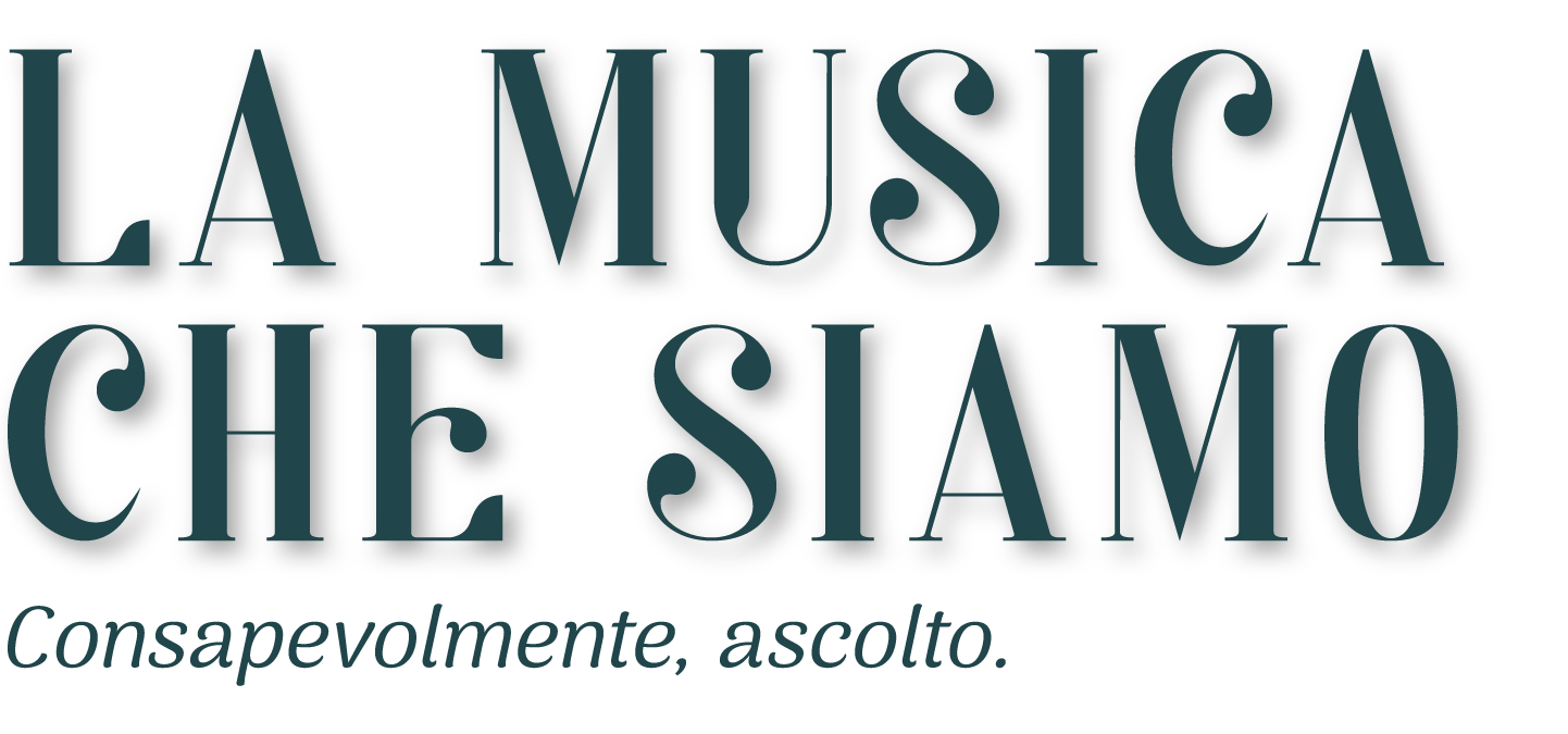 LA MUSICA CHE SIAMO – Consapevolmente, ascolto